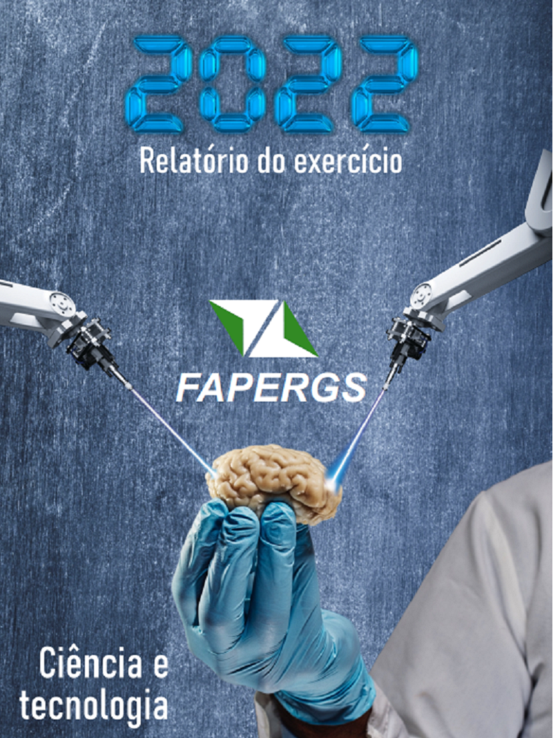 Uma mão direita com luva azul de médico segura um cérebro pequeno que é operado a laser por dois braços robóticos. Texto contido na imagem: Relatório do exercício 2022 FAPERGS Ciência e tecnologia.